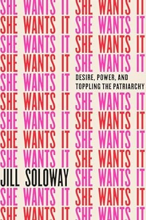 She Wants It: Desire, Power, and Toppling the Patriarchy