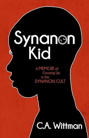 Synanon Kid: A Memoir of Growing Up in the Synanon Cult